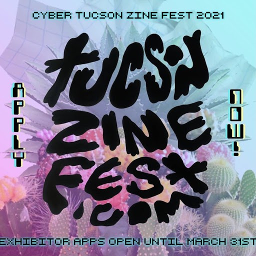 A Tucson Zine Fest post from Instagram. “Cyber Tucson Zine Fest 2021, TucsonZinefest.com, Exhibitor apps open until March 21st, Apply now!”. Courtesy Tucson Zine Fest 