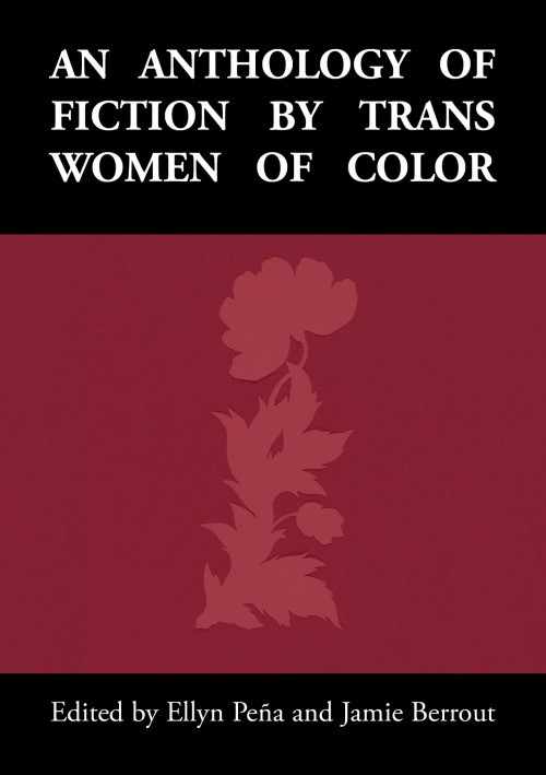 Book cover for An Anthology of Fiction by Trans Women of Color 