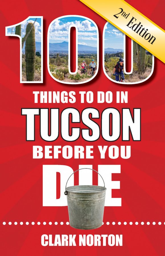 Book cover of 100 Things To Do In Tucson Before You Die 2nd Edition by Clark Norton. Out now from Reedy Press. 