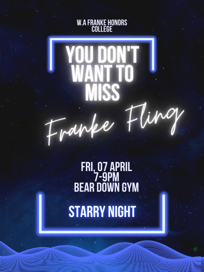 The flier for the first ever W.A. Franke Honors Colleges Franke Fling. The dance will be held in Bear Down Gymnasium on April 7, from 7-9 p.m. (Photo Courtesy of Farah Sawal.) 